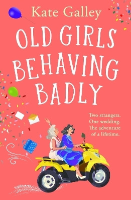 Old Girls Behaving Badly(English, Hardcover, Galley Kate)