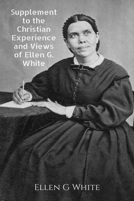 Supplement to the Christian Experience and Views of Ellen G. White(English, Paperback, G Ellen)