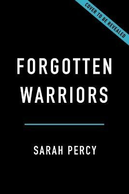 Forgotten Warriors(English, Hardcover, Percy Sarah)