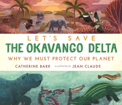 Let's Save the Okavango Delta: Why we must protect our planet(English, Hardcover, Barr Catherine)