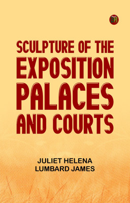 Sculpture of the Exposition Palaces and Courts(Paperback, Juliet Helena Lumbard James)