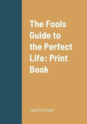 The Fools Guide to the Perfect Life(English, Paperback, Ernest Jack R)