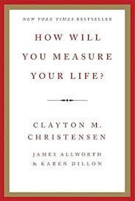 How Will You Measure Your Life(Paperback, Clayton Christensen, James Allworth,, Karen Dillon)