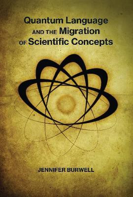 Quantum Language and the Migration of Scientific Concepts(English, Hardcover, Burwell Jennifer)