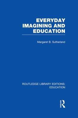 Everyday Imagining and Education (RLE Edu K)(English, Paperback, Sutherland Margaret)