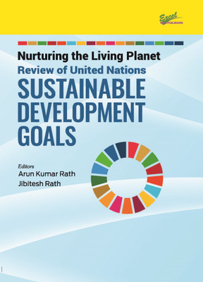 Nurturing the Living Planet: Review of United Nations SUSTAINABLE DEVELOPMENT GOALS(Paperback, Editors: Arun Kumar Rath, Jibitesh Rath)