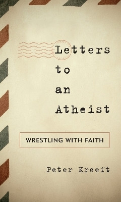 Letters to an Atheist(English, Paperback, Kreeft Peter)