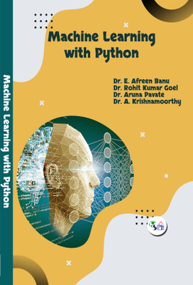 MACHINE LEARNING WITH PYTHON(Paperback, Dr. E .Afreen Banu, Dr. Rohit kumar Goel, Dr. Aruna Pavate, Dr. A. Krishnamoorthy)
