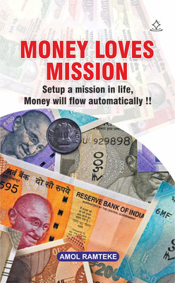 Money loves Mission - Setup a mission in life, Money will flow automatically(Paperback, Amol Ramteke)