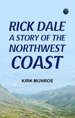 Rick Dale, A Story of the Northwest Coast(Paperback, Kirk Munroe)