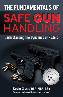 The Fundamentals of Safe Gun Handling(English, Paperback, Grant Dba Kevin)