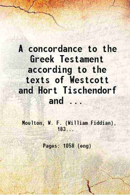 A concordance to the Greek Testament according to the texts of Westcott and Hort Tischendorf and the English revisers. 1899 [Hardcover](Hardcover, W. F. Moulton, A. S. Geden)