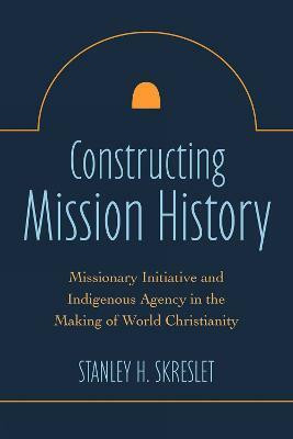 Constructing Mission History(English, Paperback, Skreslet Stanley H.)