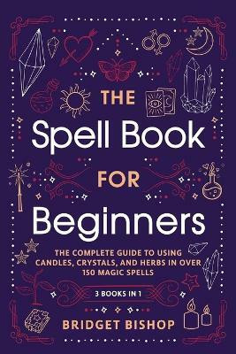 The Spell Book For Beginners(English, Paperback, Bishop Bridget)