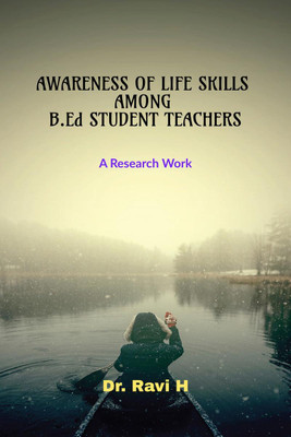 AWARENESS OF LIFE SKILLS AMONG B.Ed STUDENT TEACHERS  - A Research Work(English, Hardcover, Dr. Ravi H)
