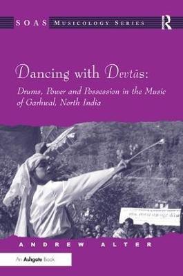 Dancing with Devtas: Drums, Power and Possession in the Music of Garhwal, North India(English, Hardcover, Alter Andrew)