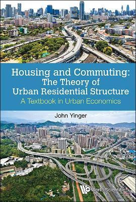 Housing And Commuting: The Theory Of Urban Residential Structure - A Textbook In Urban Economics(English, Hardcover, Yinger John)