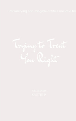 Trying to Treat You Right(Paperback, Sruthi P)