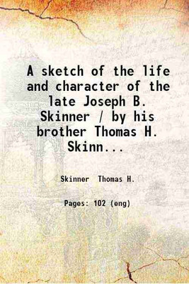 A sketch of the life and character of the late Joseph B. Skinner. 1853 [Hardcover](Hardcover, Thomas H. Skinner)