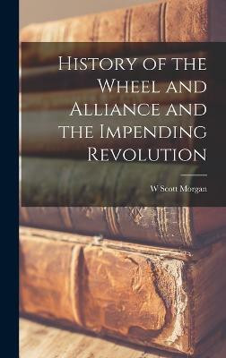 History of the Wheel and Alliance and the Impending Revolution(English, Hardcover, Morgan W Scott)