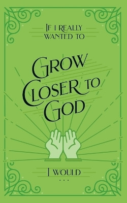 If I Really Wanted to Grow Closer to God, I Would . . .(English, Paperback, Honor Books)
