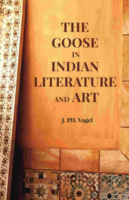 The Goose in Indian Literature and Art(Paperback, J. PH. Vogel)