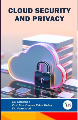 CLOUD SECURITY AND PRIVACY(Paperback, Dr. GITANJALI J, Prof. Mrs. POONAM, Dr. GANESHA M)