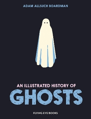 An Illustrated History of Ghosts(English, Hardcover, Boardman Adam Allsuch)