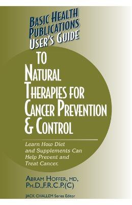 User's Guide to Natural Therapies for Cancer Prevention and Control(English, Paperback, Hoffer Abram)