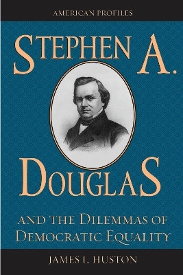 Stephen A. Douglas and the Dilemmas of Democratic Equality(English, Hardcover, Huston James L.)