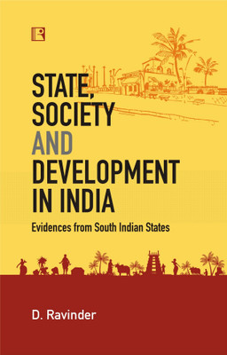 STATE, SOCIETY AND DEVELOPMENT IN INDIA: Evidences from South Indian States(Hardcover, D. Ravinder)