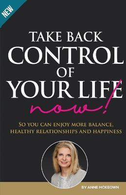 Take Back Control of Your Life Now(English, Paperback, McKeown Anne)