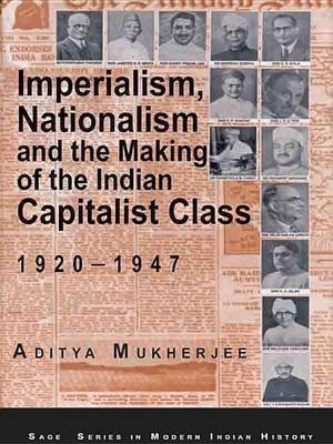 Imperialism, Nationalism and the Making of the Indian Capitalist Class, 1920-1947(English, Paperback, Mukherjee Aditya)