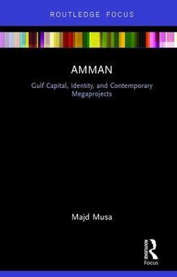 Amman: Gulf Capital, Identity, and Contemporary Megaprojects(English, Hardcover, Musa Majd)