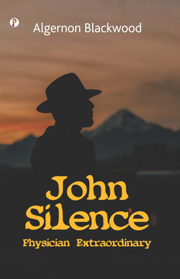 John Silence, Physician Extraordinary(Paperback, Algernon Blackwood)
