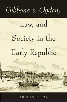 Gibbons v. Ogden, Law, and Society in the Early Republic(English, Paperback, Cox Thomas H.)