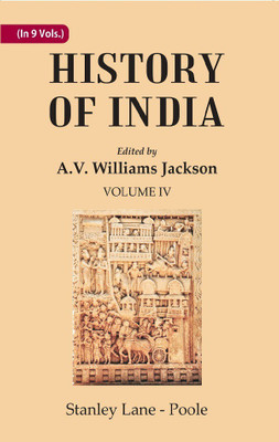 History of India: From the reign of Akbar the Great to the fall of the Moghul empire Volume 4th(Paperback, Edited by A.V. Williams Jackson, Stanley Lane - Poole)