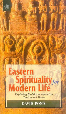 Eastern Spirituality for Modern Life: Exploring Buddhism, Hinduism, Taoism and Tantra(Hardcover, David Pond)