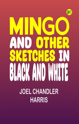 Mingo, and Other Sketches in Black and White(Paperback, Joel Chandler Harris)