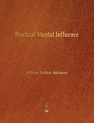 Practical Mental Influence(English, Paperback, Atkinson William Walker)