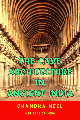 THE CAVE ARCHITECTURE IN ANCIENT INDIA(English, Paperback, Chandra Neel)