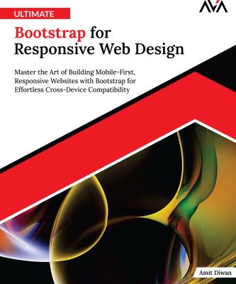 Ultimate Bootstrap for Responsive Web Design: Master the Art of Building Mobile-First, Responsive Websites with Bootstrap for Effortless Cross-Device Compatibility(Paperback, Amit Diwan)