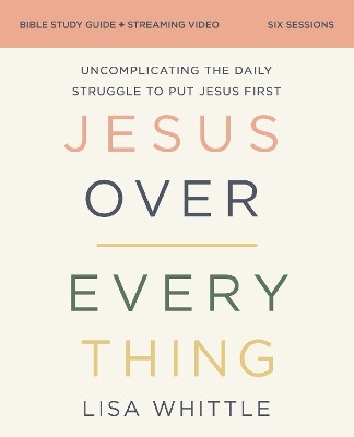 Jesus Over Everything Bible Study Guide plus Streaming Video, Updated Edition(English, Paperback, Whittle Lisa)