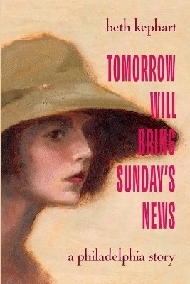 Tomorrow Will Bring Sunday's News(English, Paperback, Kephart Beth)