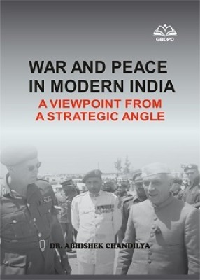 War and Peace in Modern India: A Viewpoint from a Strategic Angle(Hardcover, Dr. Abhishek Chandilya)