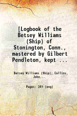 [Logbook of the Betsey Williams (Ship) of Stonington, Conn., mastered by Gilbert Pendleton, kept by John R. Collins, on voyage from 1851 July 23-1854 April 20] 1851 [Hardcover](Hardcover, Betsey Williams (Ship), Collins, John R., logkeeper)