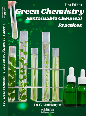 Green Chemistry: Sustainable Chemical Practices(Book, Dr. G. Mallikarjun)