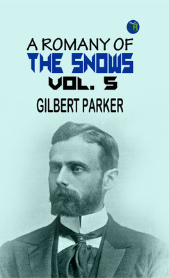 A Romany of the Snows, vol. 5(Paperback, Gilbert Parker)