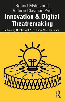 Innovation & Digital Theatremaking(English, Paperback, Myles Robert)