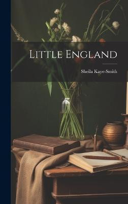 Little England(English, Hardcover, Kaye-Smith Sheila)